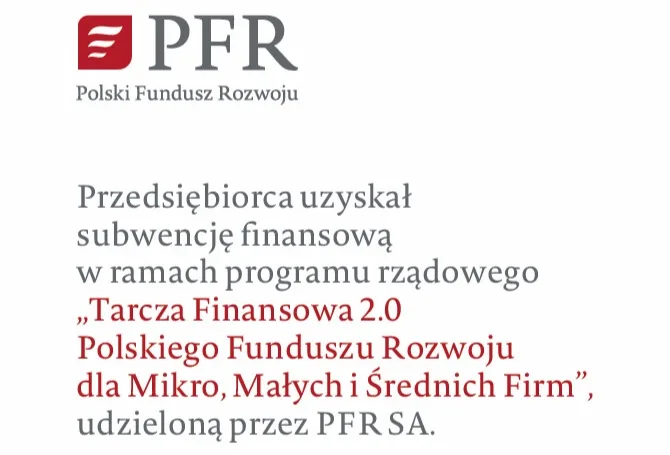 Polski Fundusz Rozwoju. Przedsiębiorca uzyskał subwencję finansową w ramach programu rządowego „Tarcza Finansowa 2.0 Polskiego Funduszu Rozwoju dla Mikro, Małych i Średnich Firm”, udzieloną przez PFR SA.